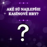 Aké sú najlepšie kasínové hry