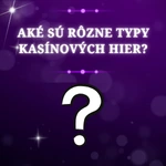 Aké sú rôzne typy kasínových hier