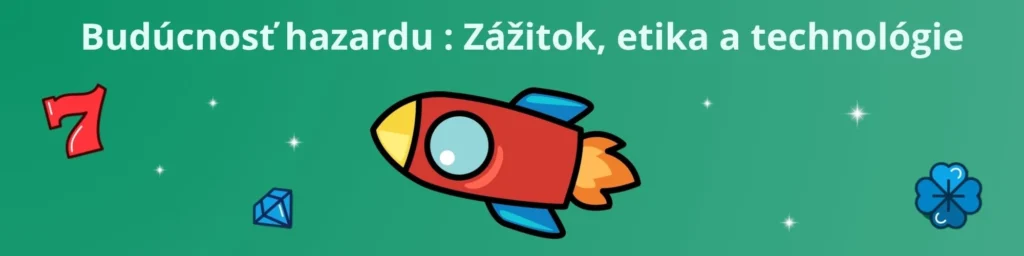 Budúcnosť hazardu: Zážitok, etika a technológie