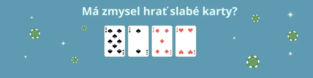 Má zmysel hrať slabé karty?